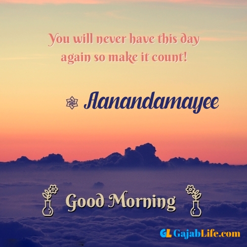 Aanandamayee morning motivation spiritual quotes