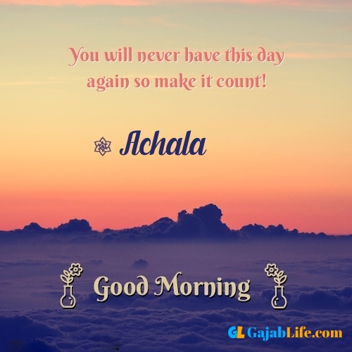 Achala morning motivation spiritual quotes