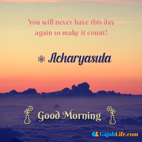 Acharyasuta morning motivation spiritual quotes