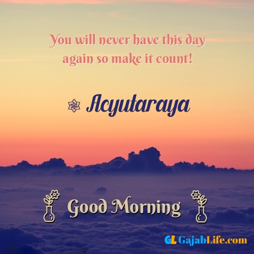 Acyutaraya morning motivation spiritual quotes