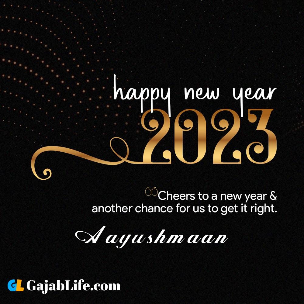 Aayushmaan happy new year 2023 wishes with the best card with a name online for free.