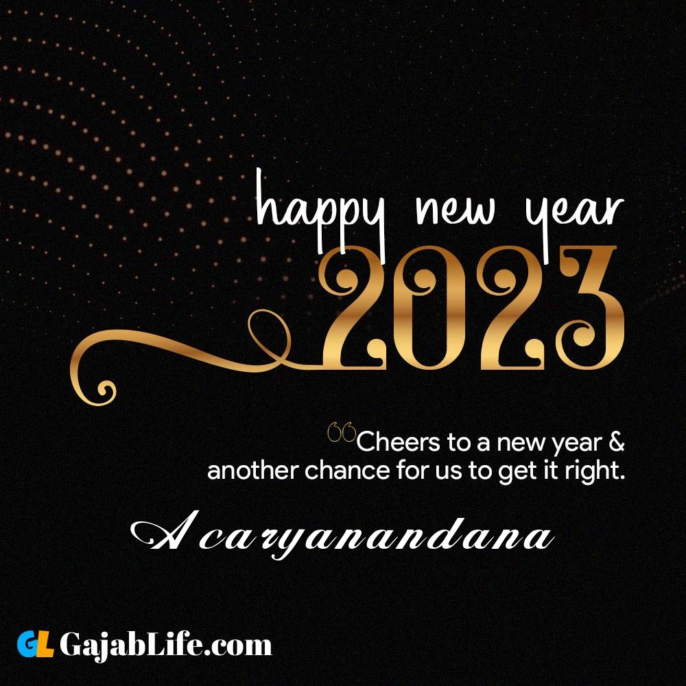 Acaryanandana happy new year 2023 wishes with the best card with a name online for free.