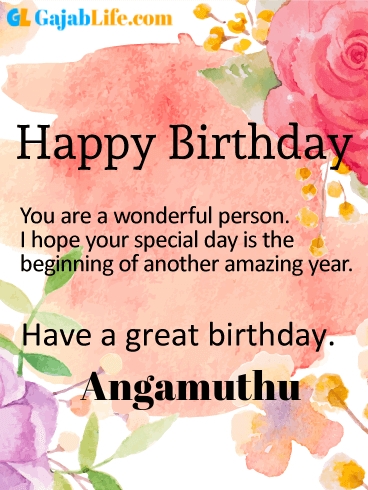 Have a great birthday angamuthu - happy birthday wishes card