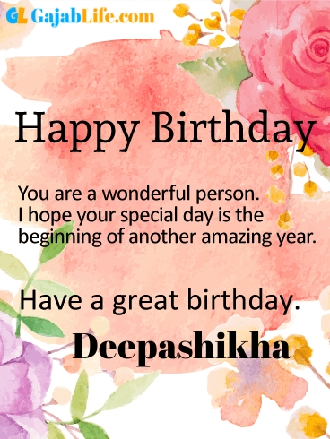 Have a great birthday deepashikha - happy birthday wishes card