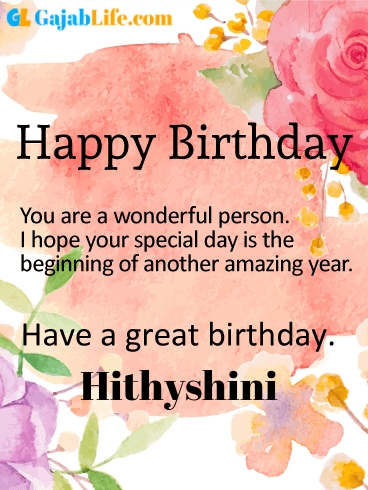 Have a great birthday hithyshini - happy birthday wishes card