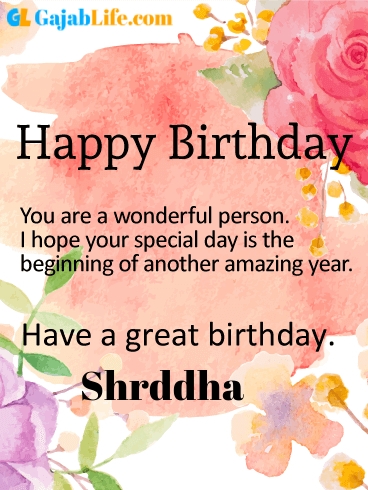 Have a great birthday shrddha - happy birthday wishes card